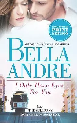I Only Have Eyes For You; The Sullivans - 0778315592 Bella Andre Paperback • $3.81