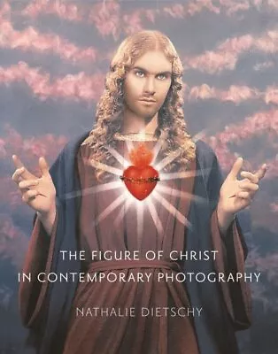 Figure Of Christ In Contemporary Photography Hardcover By Dietschy Nathalie... • $59.81