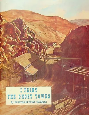 1962 I Paint The Ghost Towns Autographed By Evelyne Boyton Grierson - E14-g • $39