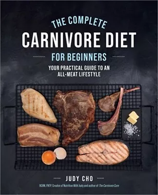 The Complete Carnivore Diet For Beginners: Your Practical Guide To An All-Meat L • $22.62