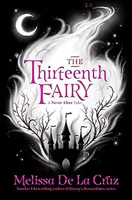 The Thirteenth Fairy (Never After) Cruz Melissa De La Used; Good Book • £2.38