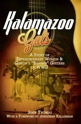 $22.99 • Buy Kalamazoo Gals : A Story Of Extraordinary Women & GIbson's Banner Guitars
