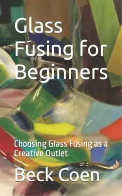 Beck Coen Glass Fusing For Beginners (Paperback) • £8.58