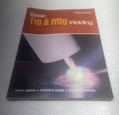 BASIC TIG & MIG WELDING      GTAW And GMAW  PAPERBACK • $14.99