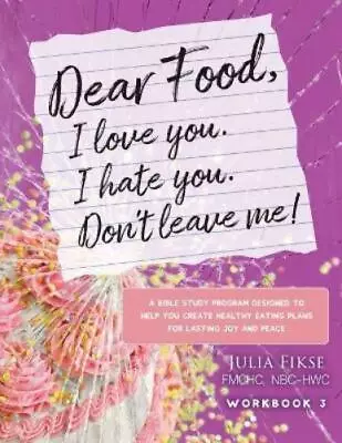 Julia Fikse Dear Food I Love You. I Hate You. Don't Leave Me! Workb (Paperback) • £19.73