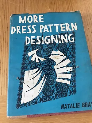 More Dress Pattern Designing (Natalie Bray - 1964) 1st Edition Hardback • £9.50