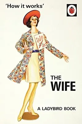 How It Works: The Wife (Ladybird Books For Grown-Ups) By Morris Joel Hazeley  • £3.35