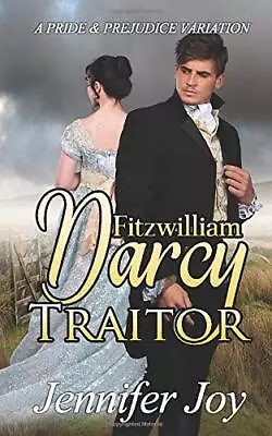 Fitzwilliam Darcy Traitor: A Pride & Prejudice Variation (Dimensions Of Darcy) • £6.52