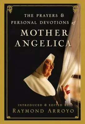 The Prayers And Personal Devotions Of Mother Angelica By Arroyo Raymond  Hardc • $4.47