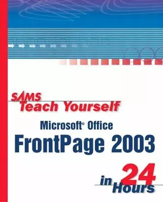 Sams Teach Yourself Microsoft Office FrontPage 2003 In 24 Hours • $12.93