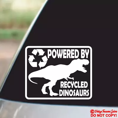 POWERED BY RECYCLED DINOSAURS Vinyl Decal Sticker Car Truck Window Wall Bumper • $2.99