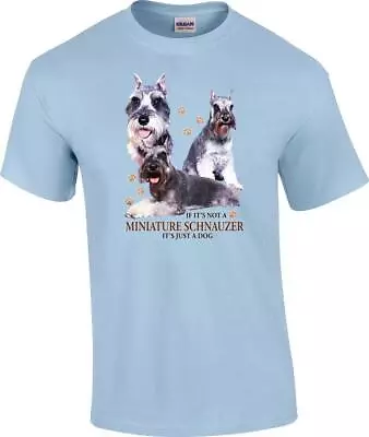 Miniature Schnauzer Dog T-Shirt If Not Miniature Schnauzer It's Just A Dog Shirt • $18.59