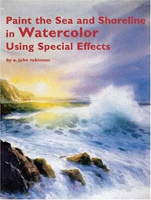 PAINT THE SEA AND SHORELINE IN WATERCOLORS USING SPECIAL By E. John Robinson NEW • $63.95