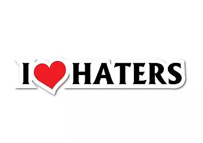 I Love Haters Sticker 7 Year Vinyl Car Jdm Funny Rude Drift Shift • $6.99