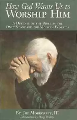 How God Wants Us To Worship Him - Paperback By Joe Morecraft III - Very Good • $6.70