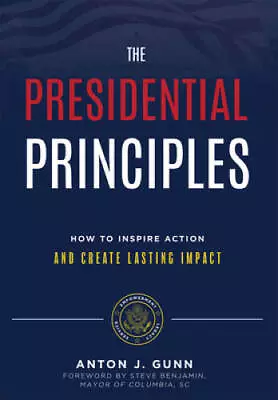 The Presidential Principles: How To Inspire Action And Create La - VERY GOOD • $7.32