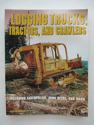 Logging Trucks Tractors Crawlers By Jeff Creighton Caterpillar John Deere Mack • $49.95