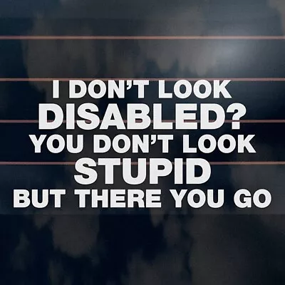 I DON'T LOOK DISABLED Sticker 200mm Disability Parking Car Window Vinyl Decal • $6.90