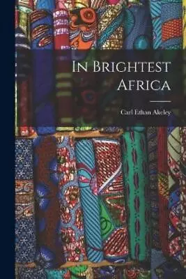 Carl Ethan Akeley In Brightest Africa (Paperback) (UK IMPORT) • $31.94