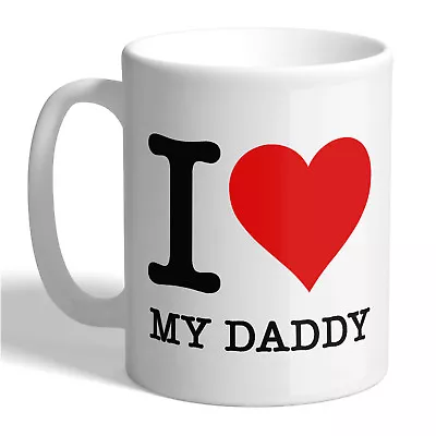 I LOVE MY DADDY Ceramic Coffee Tea Mug Cup Heart Funny Printed Novelty Gift Idea • £9.99