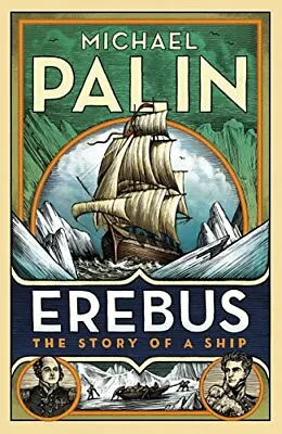 Erebus: The Story Of A Ship By Michael Palin • £3.50