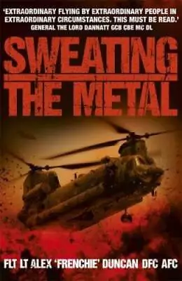 Sweating The Metal: Flying Under Fire A Chinook Pilots Blistering Accou - GOOD • $8.96