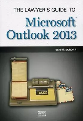 The Lawyer's Guide To Microsoft Outlook 2013 Schorr Ben M. 9781614386940 • $32.32