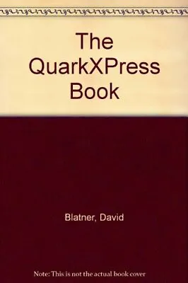 The QuarkXPress BookDavid Blatner Keith Stimely • £4.57