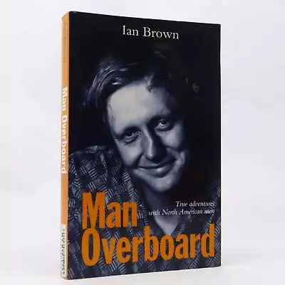 Man Overboard: True Adventures With North American Men By Ian Brown • $15