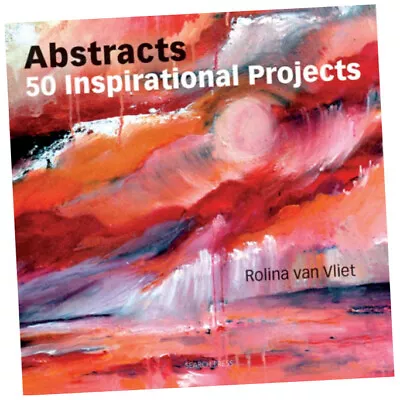 Abstracts: 50 Inspirational Projects - Rolina Van Vliet (2011 Paperback) • £12.99