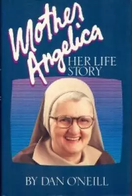 Mother Angelica: Her Life Story - Unknown Binding By ONeill Dan - ACCEPTABLE • $4.46