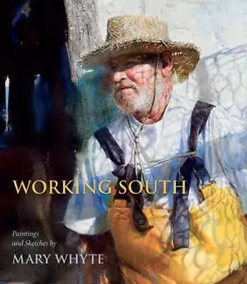 Working South: Paintings And Sketches By Mary Whyte By Mary Whyte: Used • $16.32