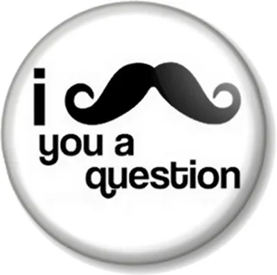 £0.99 • Buy I MOUSTACHE YOU A QUESTION 1  Pin Button Badge Movember Tash Mustache Geek Quote