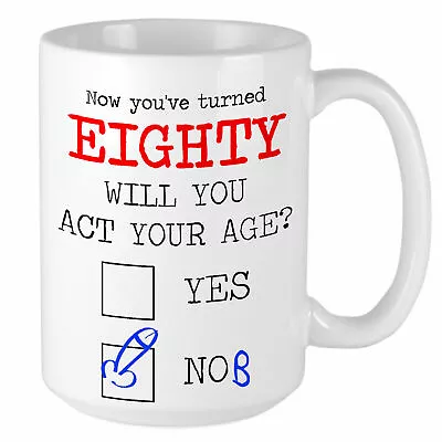 80th Birthday Mug - Will You Act Your Age? YES NOB - Hilarious Funny Gift • £10.95