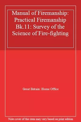 Manual Of Firemanship: Practical Firemanship Bk.11: Survey Of The Science Of . • £3.36
