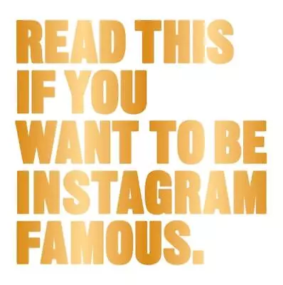 Read This If You Want To Be Instagram Famous: 50 Secrets By 50 Of The Best By He • $26.64