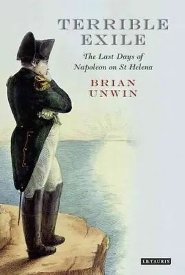 Terrible Exile The Last Days Of Napoleon On St Helena 9781780767383 | Brand New • £20