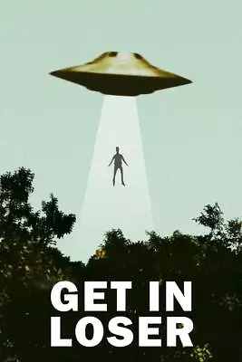 Get In Loser UFO Abduction I Want To Believe Funny Laminated Poster 24x36 • $16.98