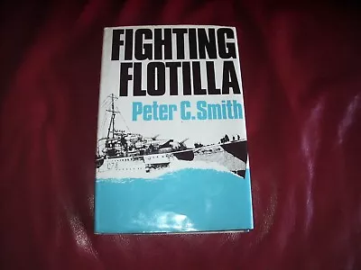 Fighting Flotilla Peter C Smith Naval Warfare Hardback In Dustwrapper   • £4.99