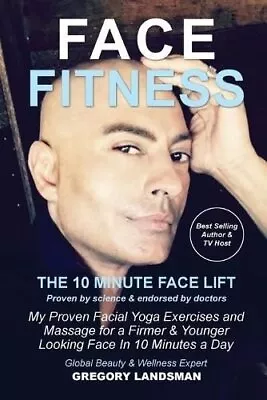 Face Fitness The 10 Minute Face Lift - My Proven Facial Yoga Ex... 9780648289258 • £14.67