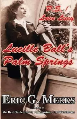 P.S. I Love Lucy: Lucille Ball's Palm Springs - Paperback - GOOD • $4.93