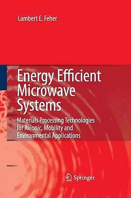 Energy Efficient Microwave Systems: Materials Processing Technologies For Avioni • $164.04