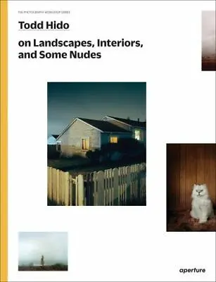 Todd Hido On Landscapes Interiors And The Nude: The Photography Workshop Seri • $24.20