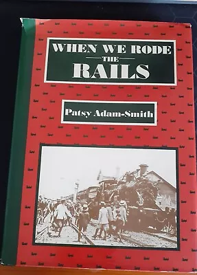 When We Rode The Rails - Patsy Adam-Smith (Hardcover Book 1983) • $14.80