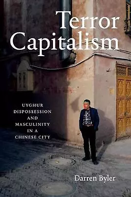 Terror Capitalism: Uyghur Dispossession And Masculinity In A Chinese City By Dar • $78.96