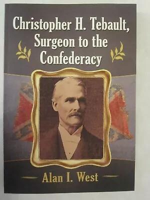 Christopher H. Tebault Surgeon To The Confederacy • $34.99