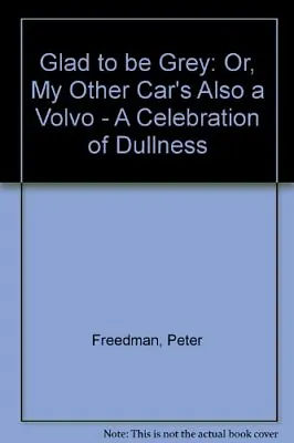 Glad To Be Grey Or My Other Car's Also A Volvo A Celebration Of  • $11.27