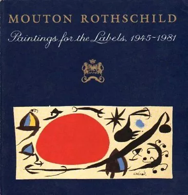 MOUTON ROTHSCHILD: PAINTINGS FOR THE LABELS 1945-1981 By Philippine De • $117.49