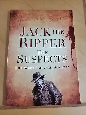 Jack The Ripper: The Suspects By The Whitechapel Society (Paperback 2011) • £2