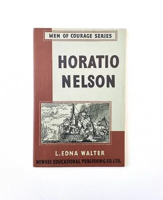 1953 HORATIO NELSON By L E Walter ILLUSTRATED PB Book MEN OF COURAGE SERIES VGC • £4.99